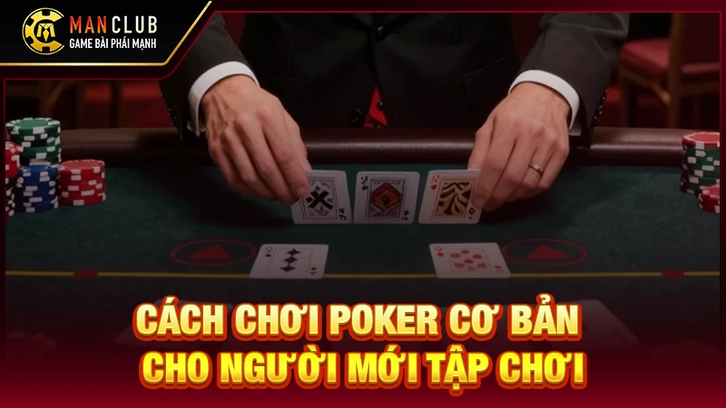Cách chơi poker cơ bản cho người mới tập chơi