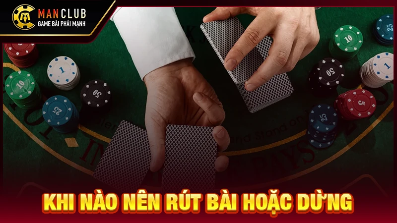 Khi nào nên rút bài hoặc dừng