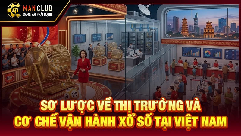 Sơ lược về thị trường và cơ chế vận hành xổ số tại Việt Nam