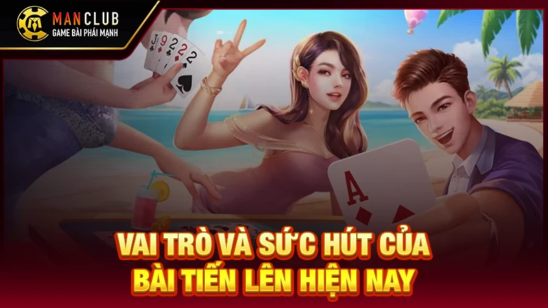 Vai trò và sức hút của bài tiến lên hiện nay